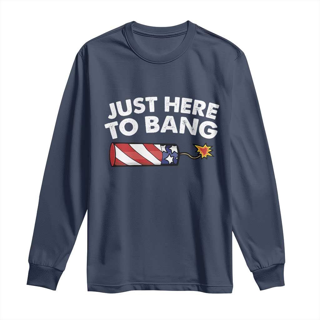Funny 4th July Just Here To Bang Long Sleeve Shirt USA Fireworks American Flag - Wonder Print Shop