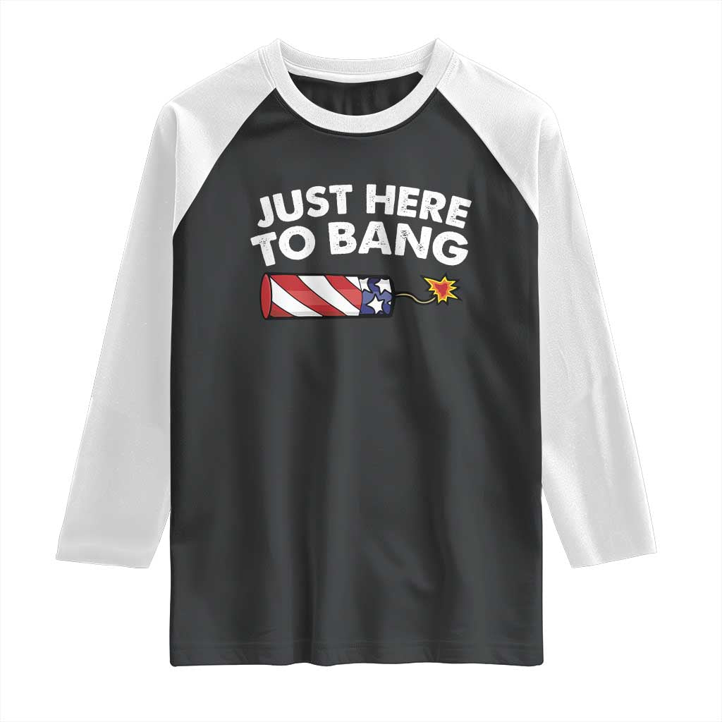 Funny 4th July Just Here To Bang Raglan Shirt USA Fireworks American Flag - Wonder Print Shop