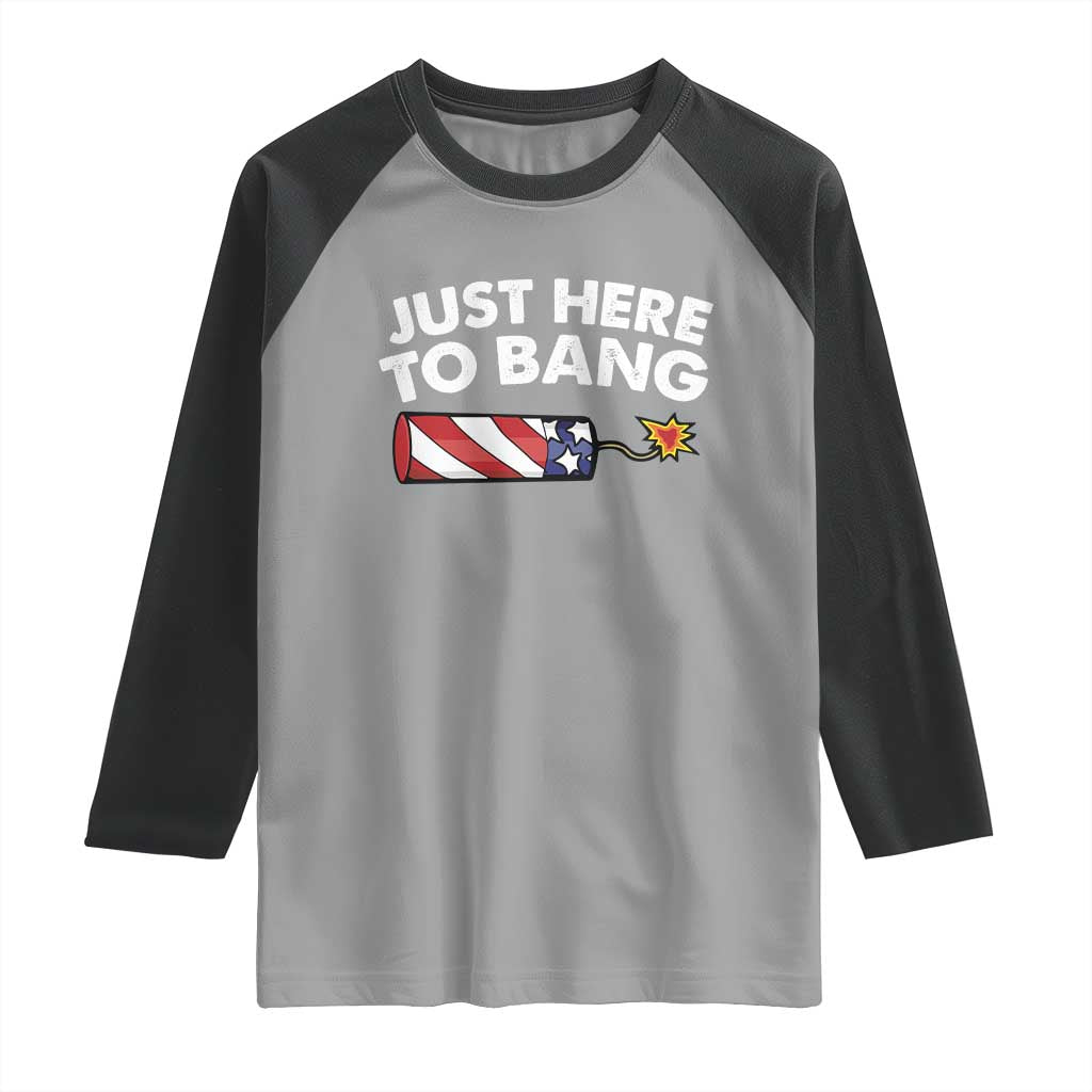 Funny 4th July Just Here To Bang Raglan Shirt USA Fireworks American Flag - Wonder Print Shop