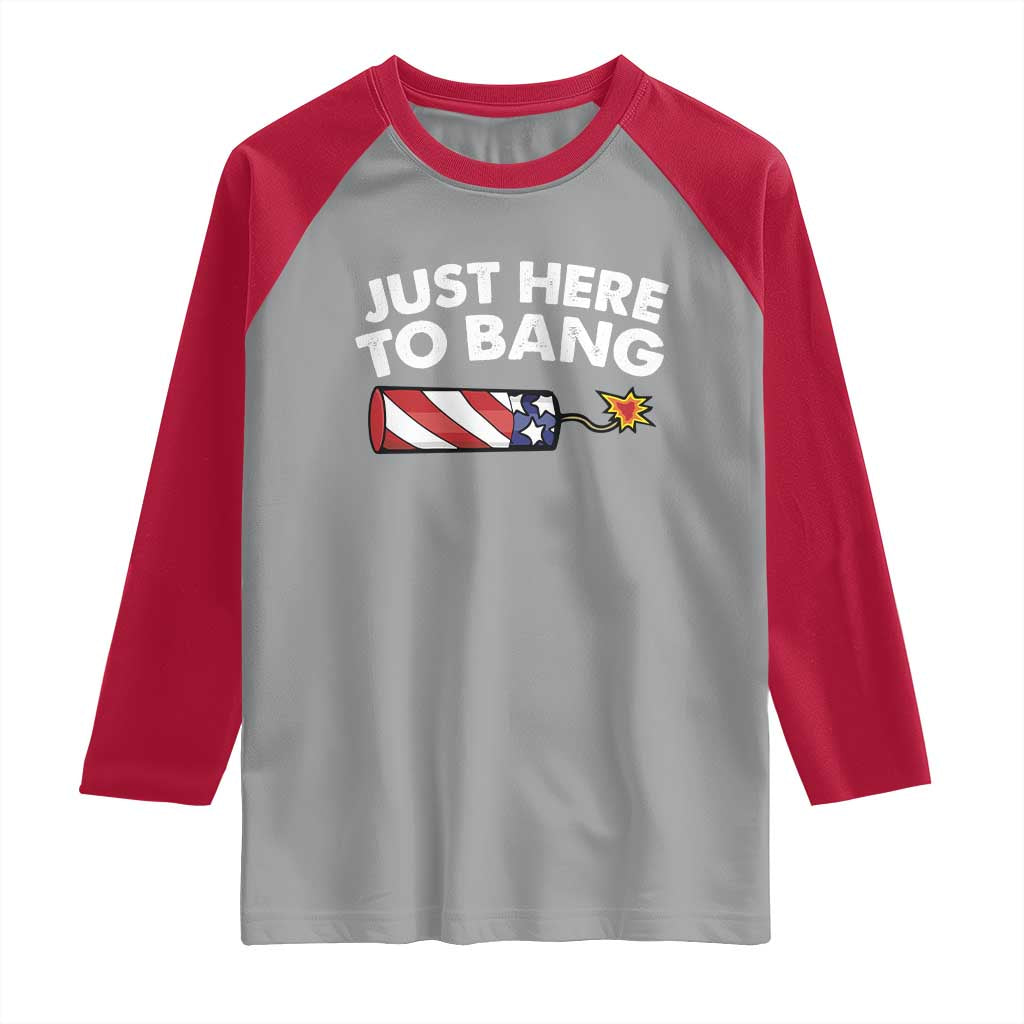 Funny 4th July Just Here To Bang Raglan Shirt USA Fireworks American Flag - Wonder Print Shop