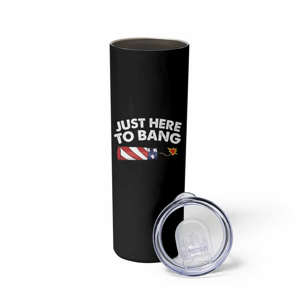 Funny 4th July Just Here To Bang Skinny Tumbler USA Fireworks American Flag - Wonder Print Shop