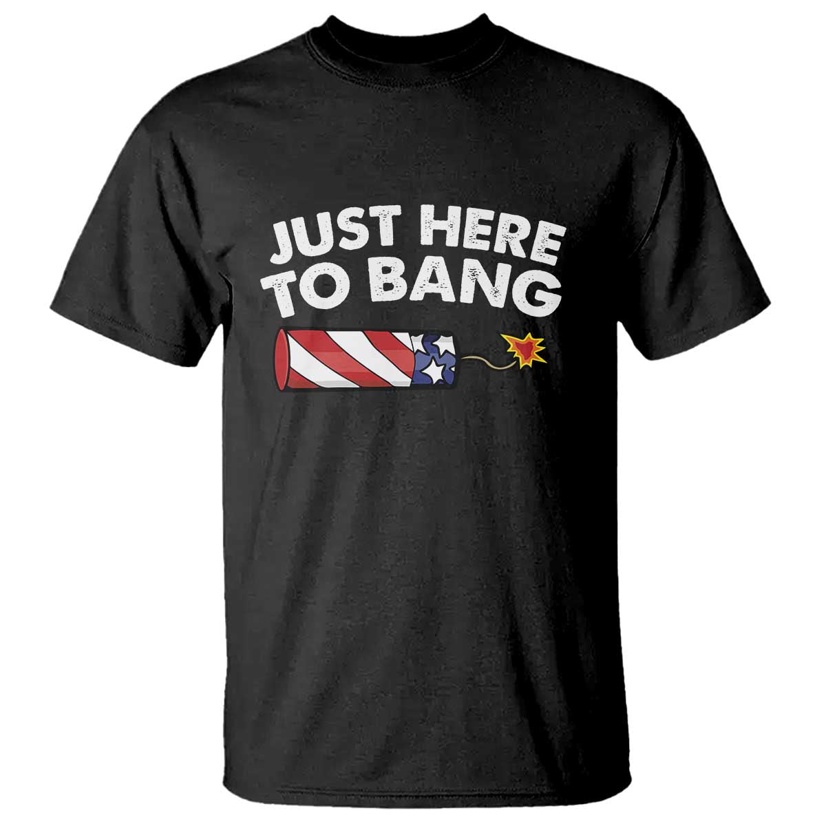 Funny 4th July Just Here To Bang T Shirt USA Fireworks American Flag - Wonder Print Shop