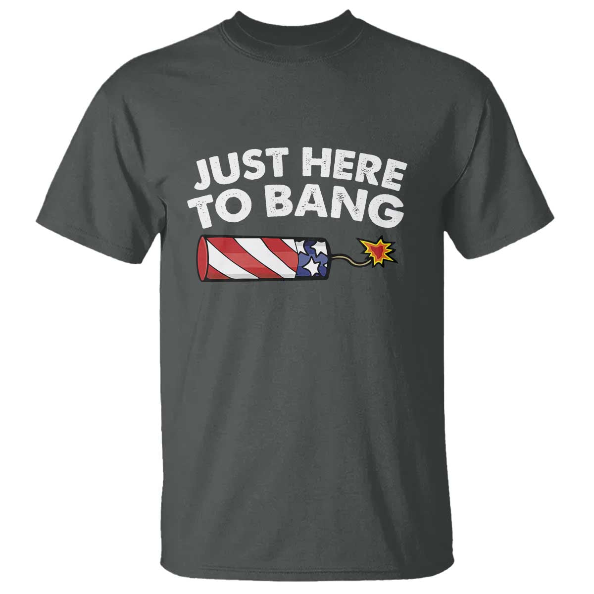 Funny 4th July Just Here To Bang T Shirt USA Fireworks American Flag - Wonder Print Shop
