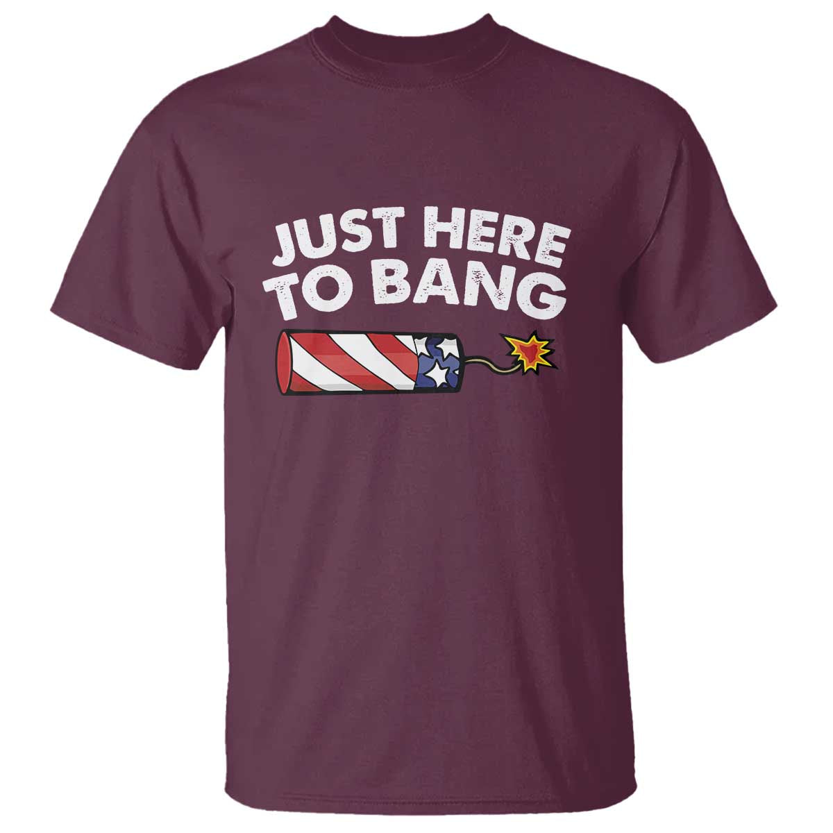Funny 4th July Just Here To Bang T Shirt USA Fireworks American Flag - Wonder Print Shop