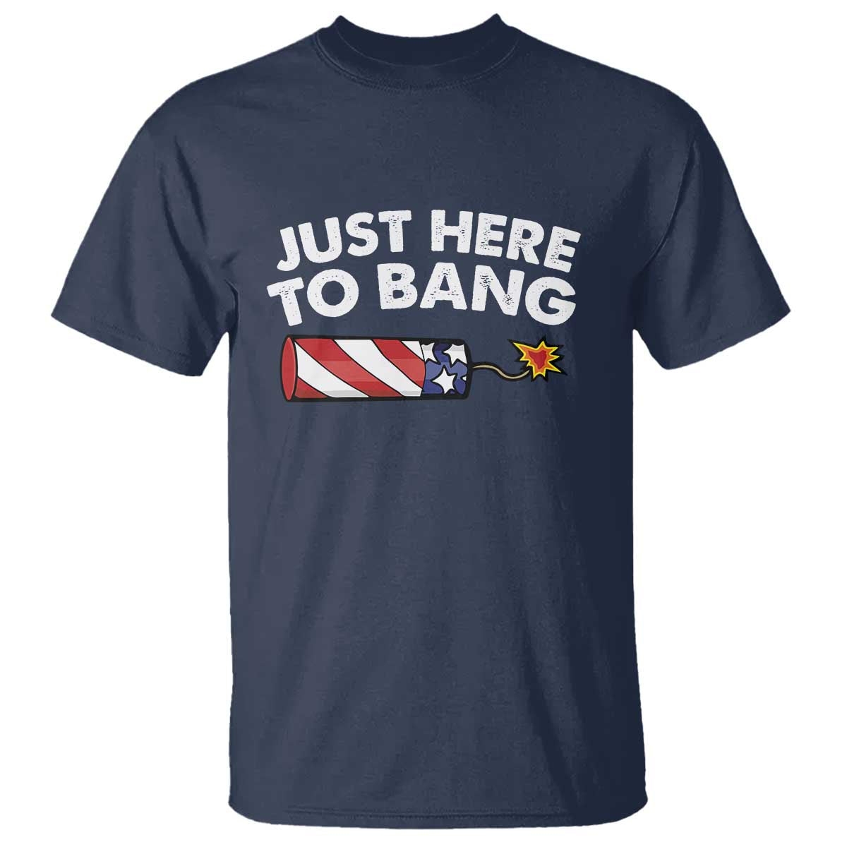 Funny 4th July Just Here To Bang T Shirt USA Fireworks American Flag - Wonder Print Shop