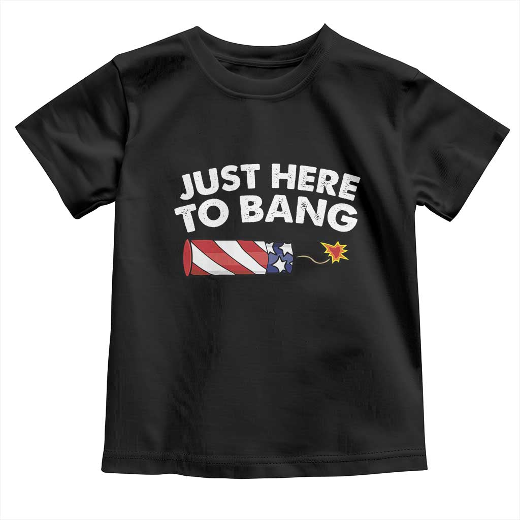 Funny 4th July Just Here To Bang Toddler T Shirt USA Fireworks American Flag - Wonder Print Shop