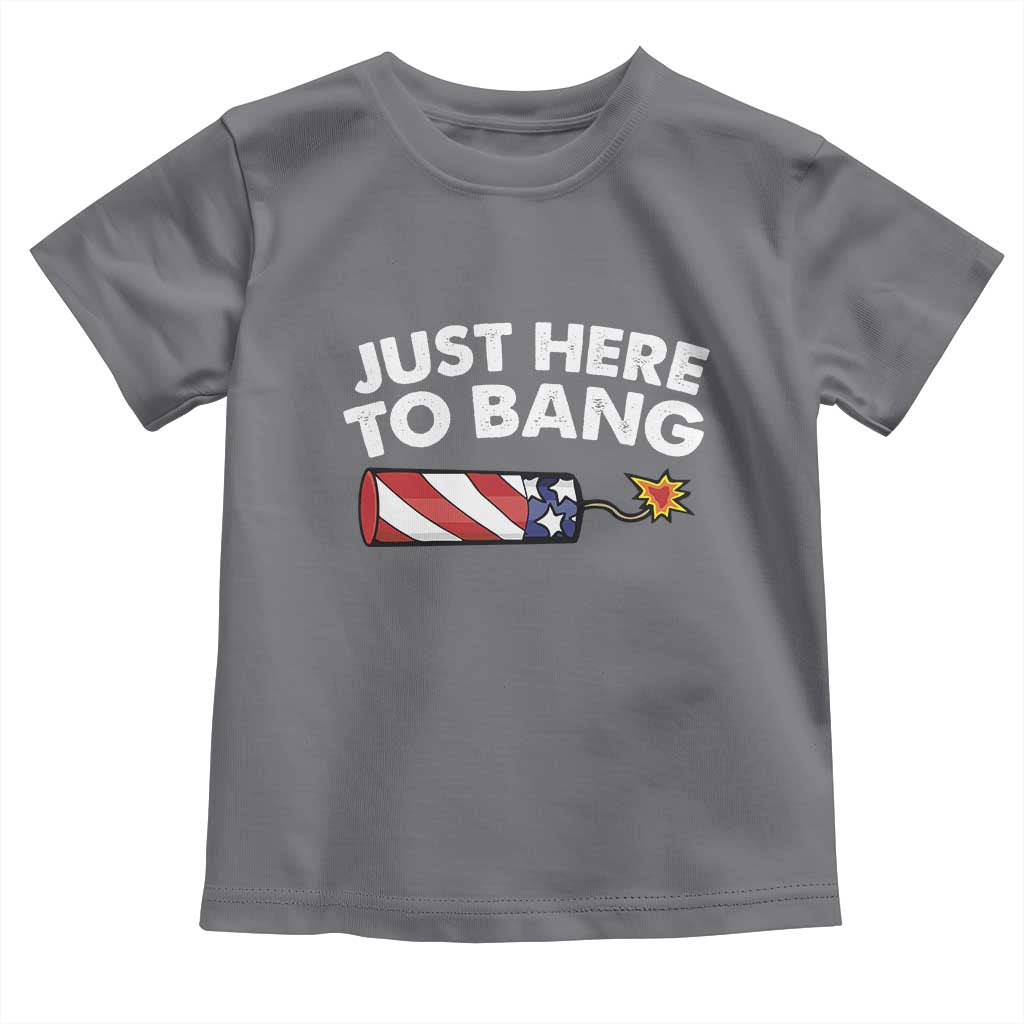 Funny 4th July Just Here To Bang Toddler T Shirt USA Fireworks American Flag - Wonder Print Shop
