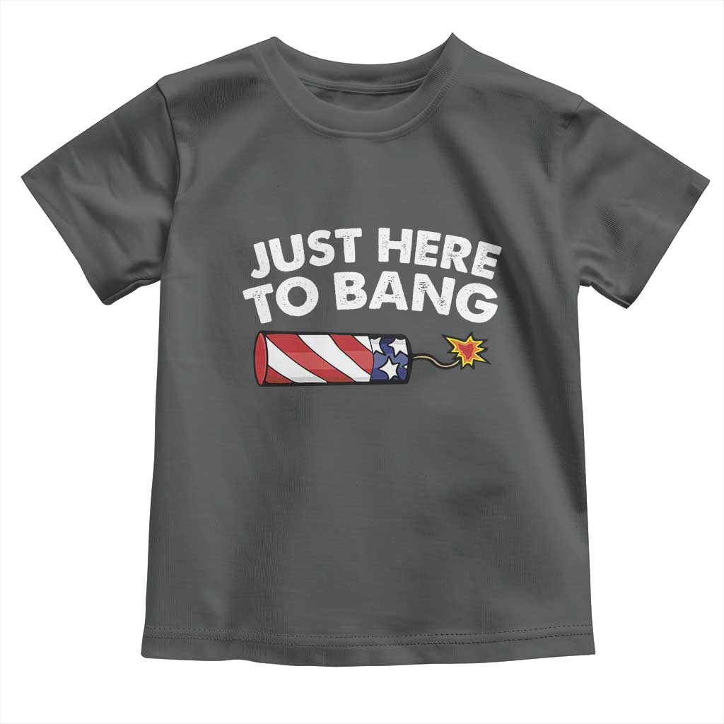 Funny 4th July Just Here To Bang Toddler T Shirt USA Fireworks American Flag - Wonder Print Shop
