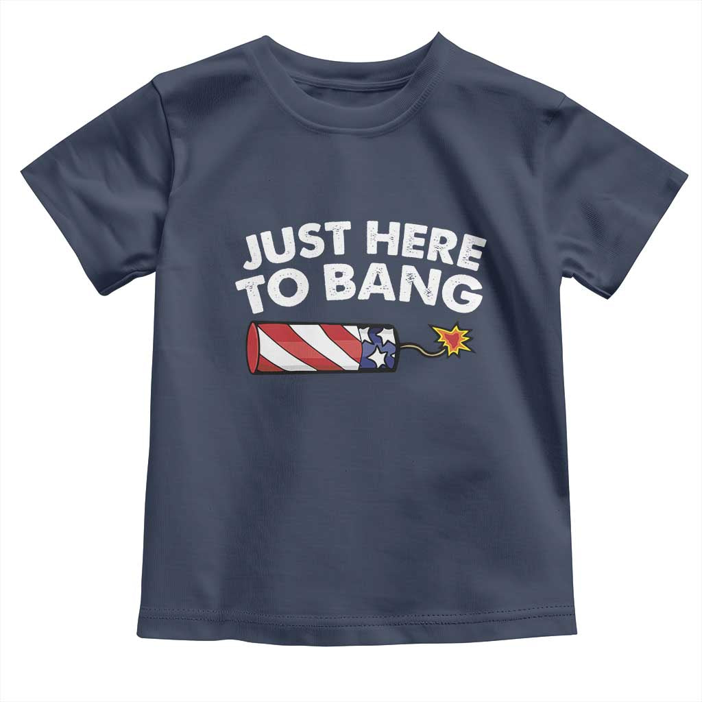 Funny 4th July Just Here To Bang Toddler T Shirt USA Fireworks American Flag - Wonder Print Shop
