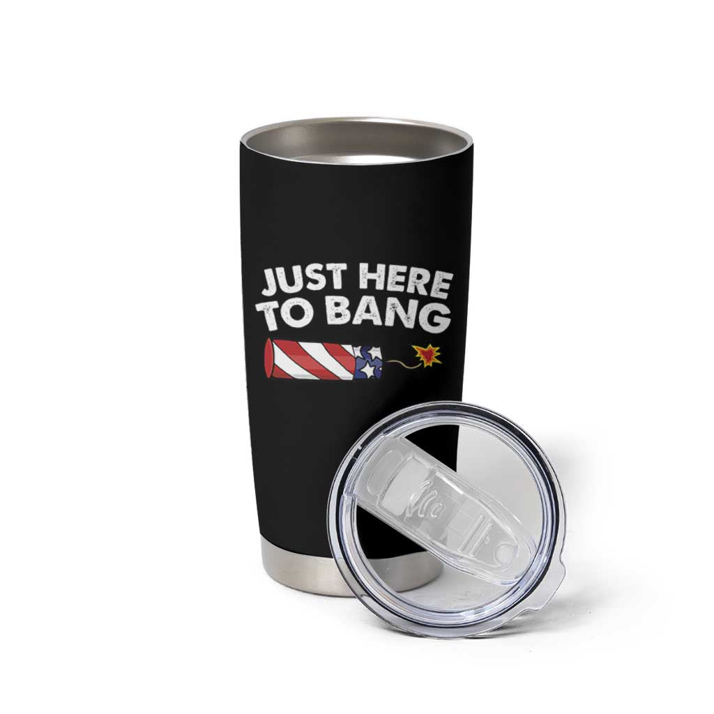 Funny 4th July Just Here To Bang Tumbler Cup USA Fireworks American Flag - Wonder Print Shop