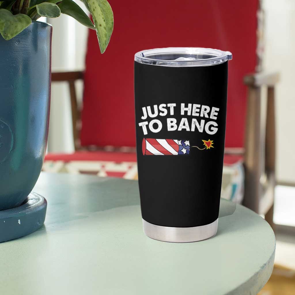 Funny 4th July Just Here To Bang Tumbler Cup USA Fireworks American Flag - Wonder Print Shop