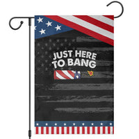 Funny 4th July Just Here To Bang Garden Flag USA Fireworks American Flag