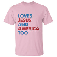 Loves Jesus and America Too T Shirt 4th of July Patriotic - Wonder Print Shop