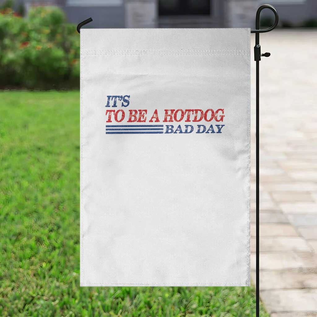It's A Bad Day To Be A HotDog Garden Flag Funny 4th Of July Patriotic Summer BBQ - Wonder Print Shop