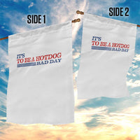 It's A Bad Day To Be A HotDog Garden Flag Funny 4th Of July Patriotic Summer BBQ - Wonder Print Shop