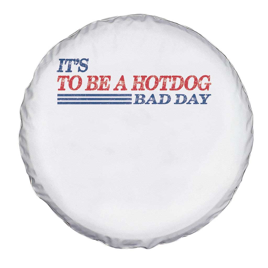 It's A Bad Day To Be A HotDog Spare Tire Cover Funny 4th Of July Patriotic Summer BBQ - Wonder Print Shop