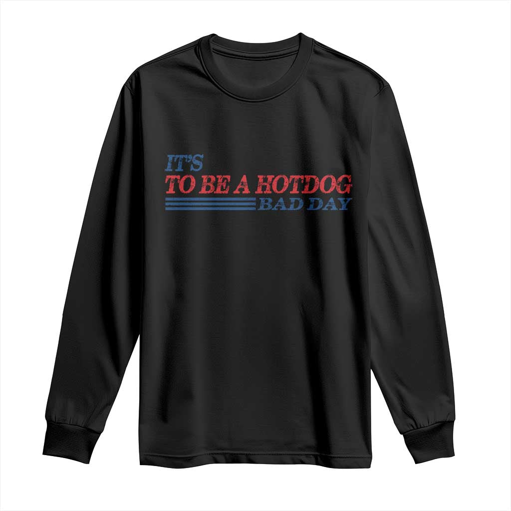 It's A Bad Day To Be A HotDog Long Sleeve Shirt Funny 4th Of July Patriotic Summer BBQ - Wonder Print Shop