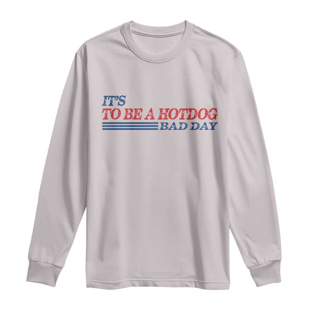 It's A Bad Day To Be A HotDog Long Sleeve Shirt Funny 4th Of July Patriotic Summer BBQ - Wonder Print Shop