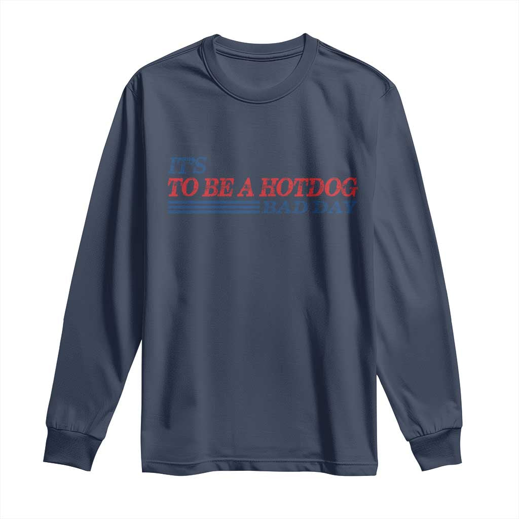 It's A Bad Day To Be A HotDog Long Sleeve Shirt Funny 4th Of July Patriotic Summer BBQ - Wonder Print Shop
