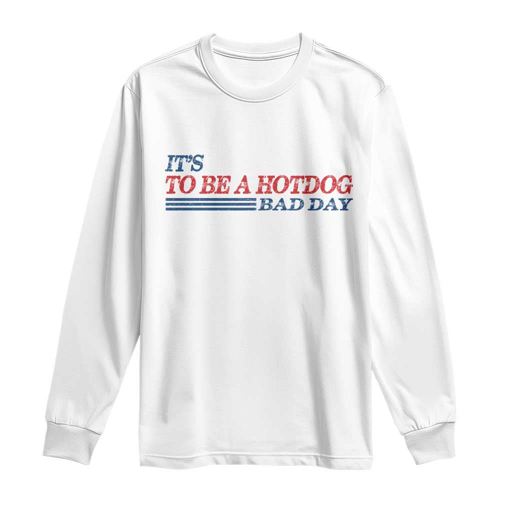 It's A Bad Day To Be A HotDog Long Sleeve Shirt Funny 4th Of July Patriotic Summer BBQ - Wonder Print Shop