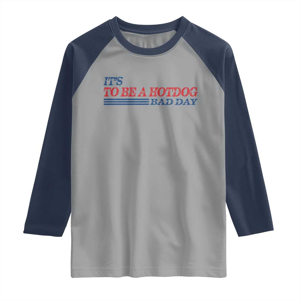 It's A Bad Day To Be A HotDog Raglan Shirt Funny 4th Of July Patriotic Summer BBQ - Wonder Print Shop