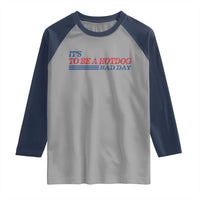 It's A Bad Day To Be A HotDog Raglan Shirt Funny 4th Of July Patriotic Summer BBQ - Wonder Print Shop