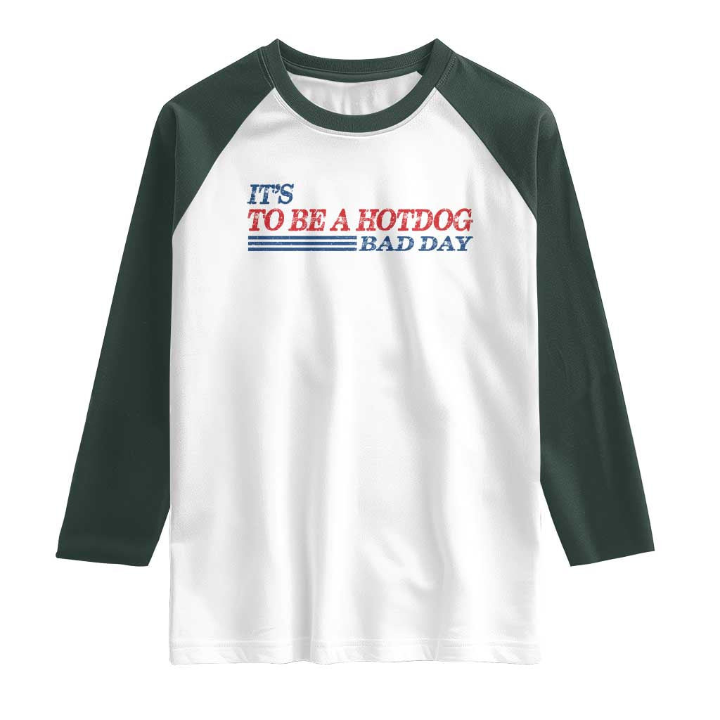 It's A Bad Day To Be A HotDog Raglan Shirt Funny 4th Of July Patriotic Summer BBQ - Wonder Print Shop