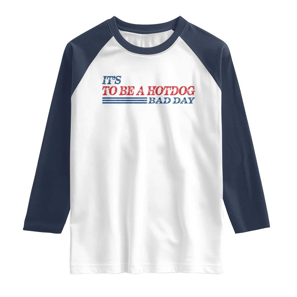 It's A Bad Day To Be A HotDog Raglan Shirt Funny 4th Of July Patriotic Summer BBQ - Wonder Print Shop