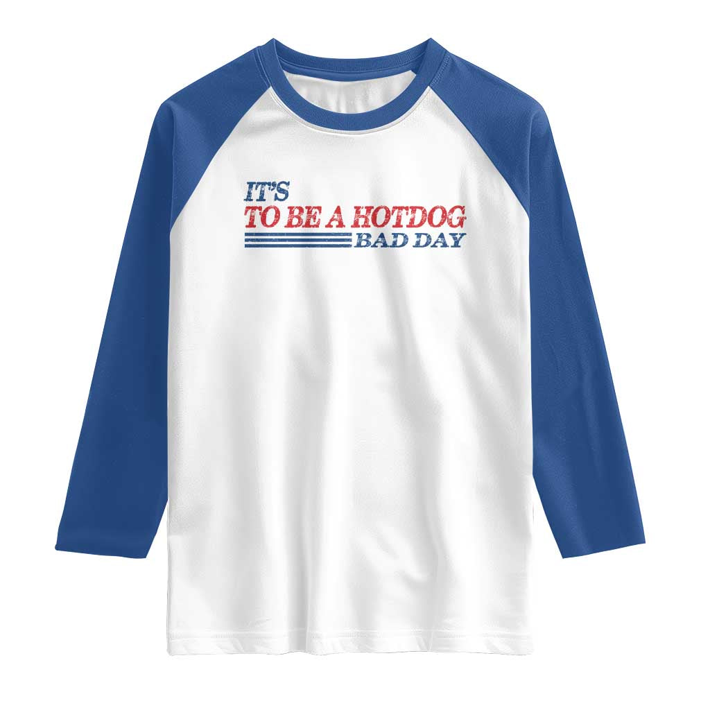 It's A Bad Day To Be A HotDog Raglan Shirt Funny 4th Of July Patriotic Summer BBQ - Wonder Print Shop