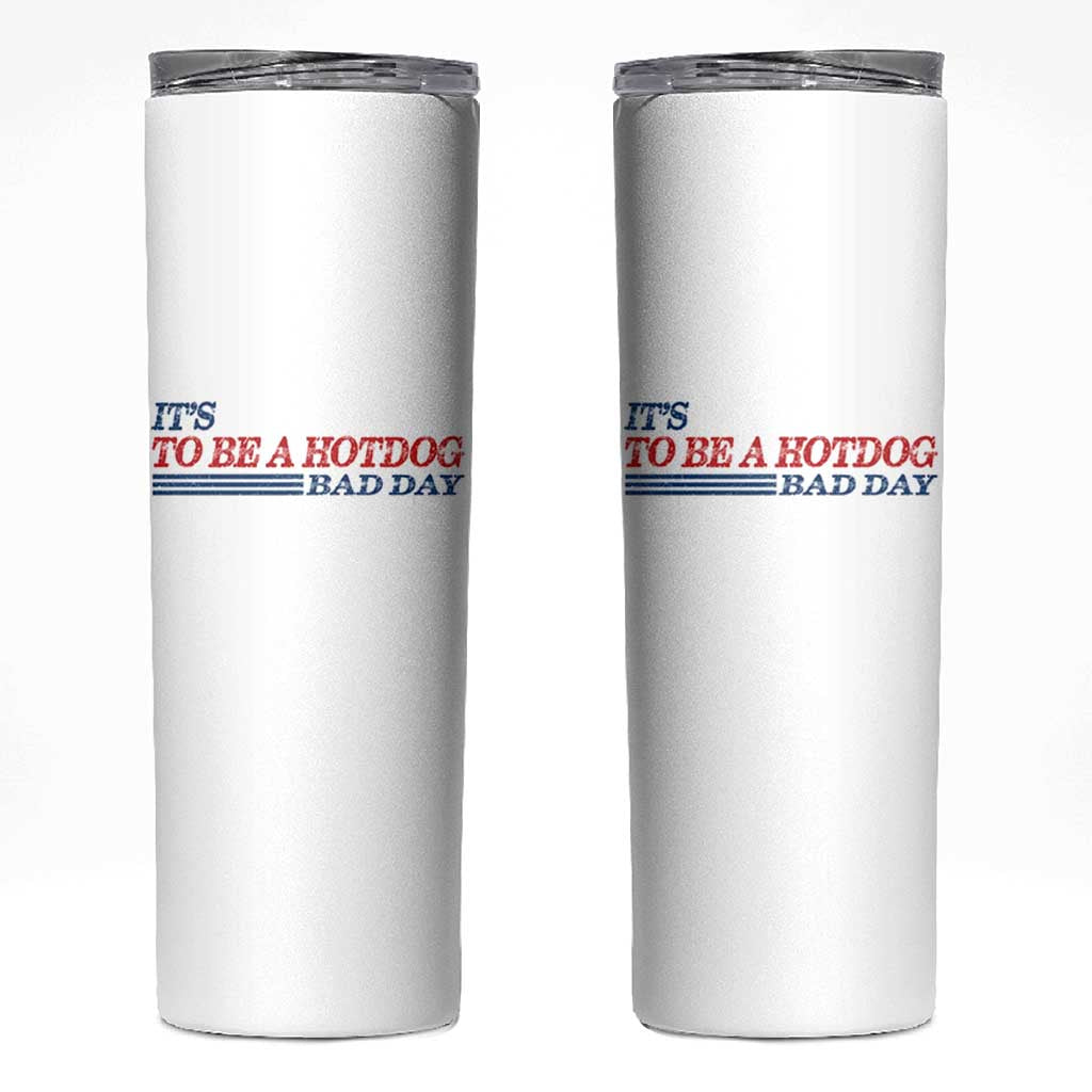 It's A Bad Day To Be A HotDog Skinny Tumbler Funny 4th Of July Patriotic Summer BBQ - Wonder Print Shop