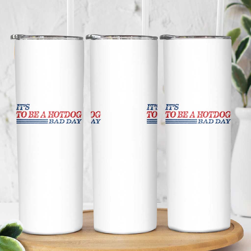 It's A Bad Day To Be A HotDog Skinny Tumbler Funny 4th Of July Patriotic Summer BBQ - Wonder Print Shop