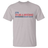 It's A Bad Day To Be A HotDog T Shirt Funny 4th Of July Patriotic Summer BBQ - Wonder Print Shop