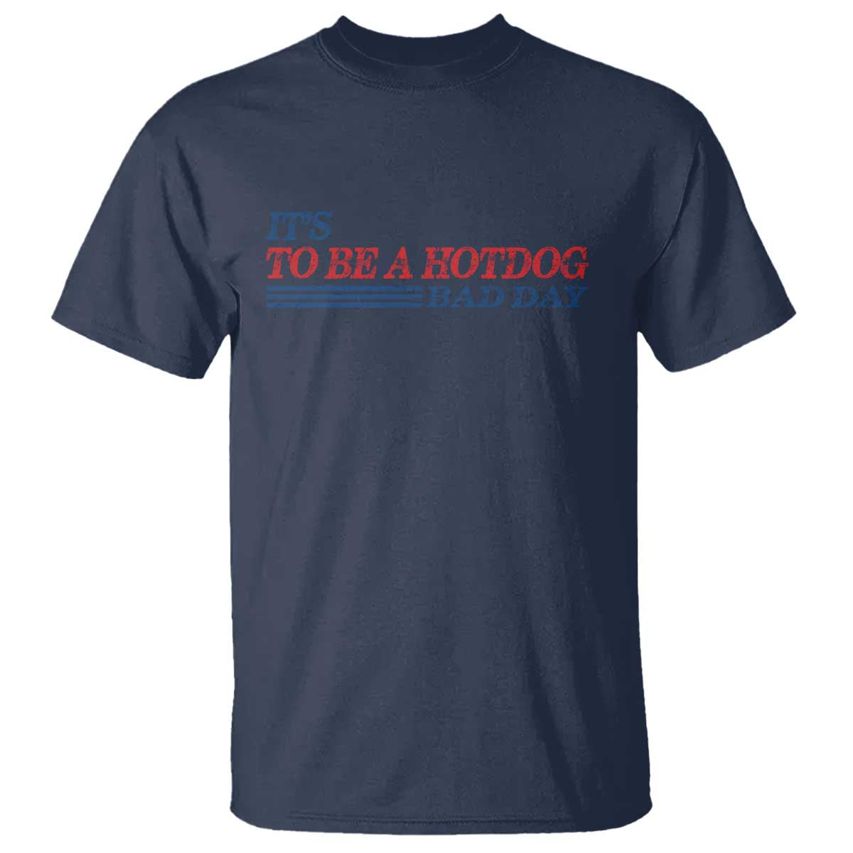 It's A Bad Day To Be A HotDog T Shirt Funny 4th Of July Patriotic Summer BBQ - Wonder Print Shop