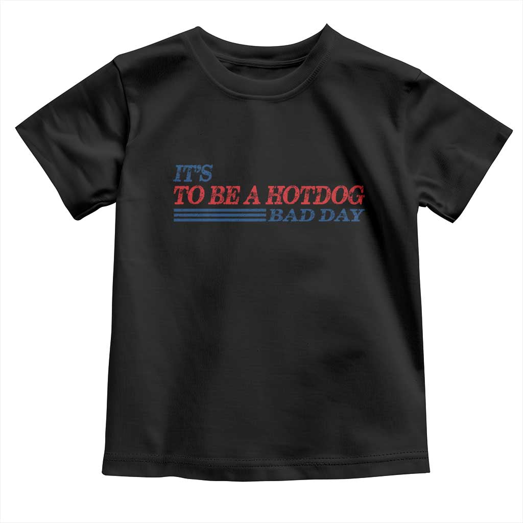 It's A Bad Day To Be A HotDog Toddler T Shirt Funny 4th Of July Patriotic Summer BBQ - Wonder Print Shop