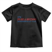 It's A Bad Day To Be A HotDog Toddler T Shirt Funny 4th Of July Patriotic Summer BBQ - Wonder Print Shop