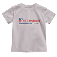 It's A Bad Day To Be A HotDog Toddler T Shirt Funny 4th Of July Patriotic Summer BBQ - Wonder Print Shop