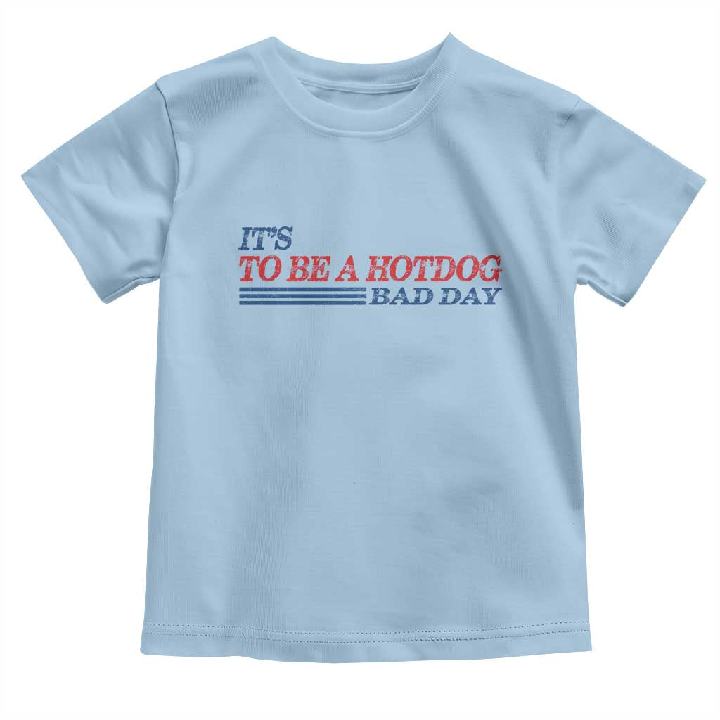 It's A Bad Day To Be A HotDog Toddler T Shirt Funny 4th Of July Patriotic Summer BBQ - Wonder Print Shop