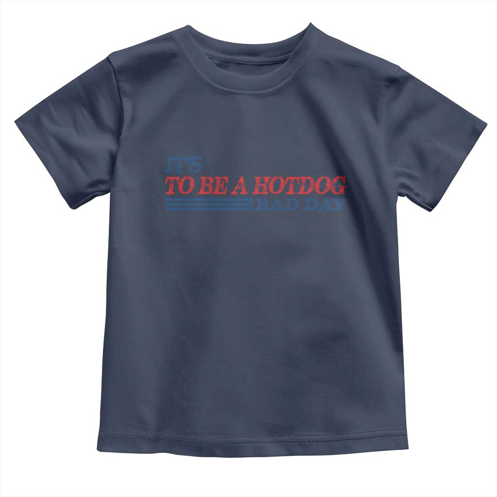 It's A Bad Day To Be A HotDog Toddler T Shirt Funny 4th Of July Patriotic Summer BBQ - Wonder Print Shop