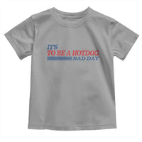It's A Bad Day To Be A HotDog Toddler T Shirt Funny 4th Of July Patriotic Summer BBQ - Wonder Print Shop