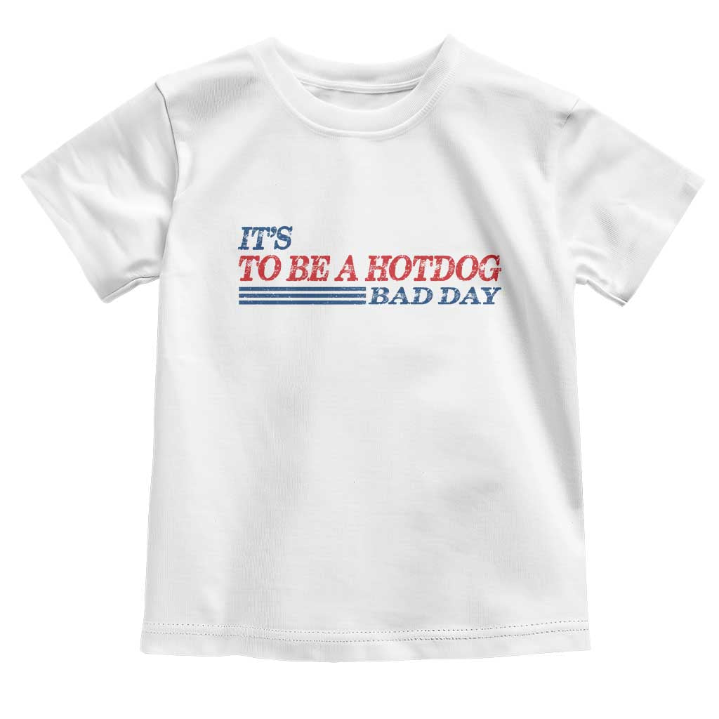 It's A Bad Day To Be A HotDog Toddler T Shirt Funny 4th Of July Patriotic Summer BBQ - Wonder Print Shop