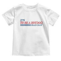 It's A Bad Day To Be A HotDog Toddler T Shirt Funny 4th Of July Patriotic Summer BBQ - Wonder Print Shop