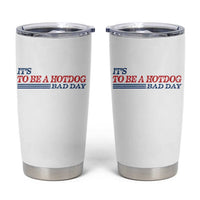 It's A Bad Day To Be A HotDog Tumbler Cup Funny 4th Of July Patriotic Summer BBQ - Wonder Print Shop