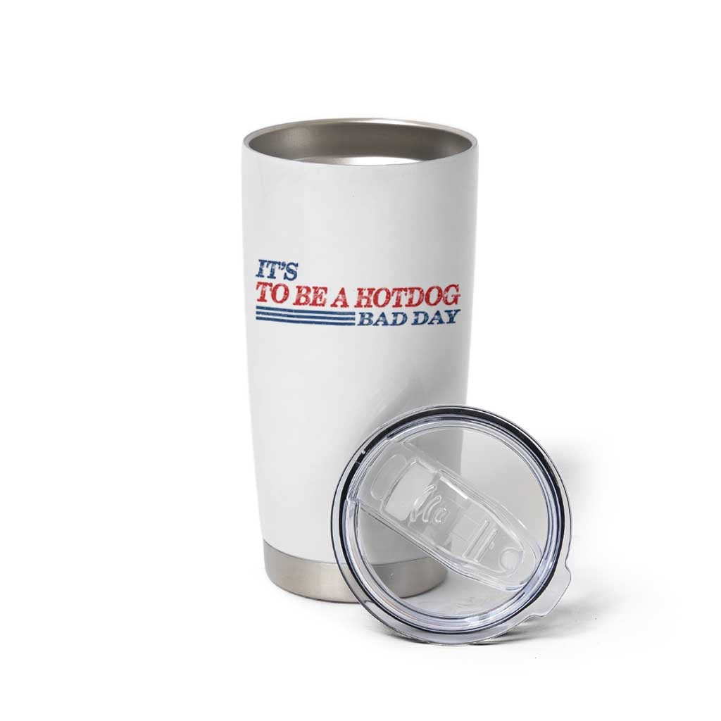 It's A Bad Day To Be A HotDog Tumbler Cup Funny 4th Of July Patriotic Summer BBQ - Wonder Print Shop