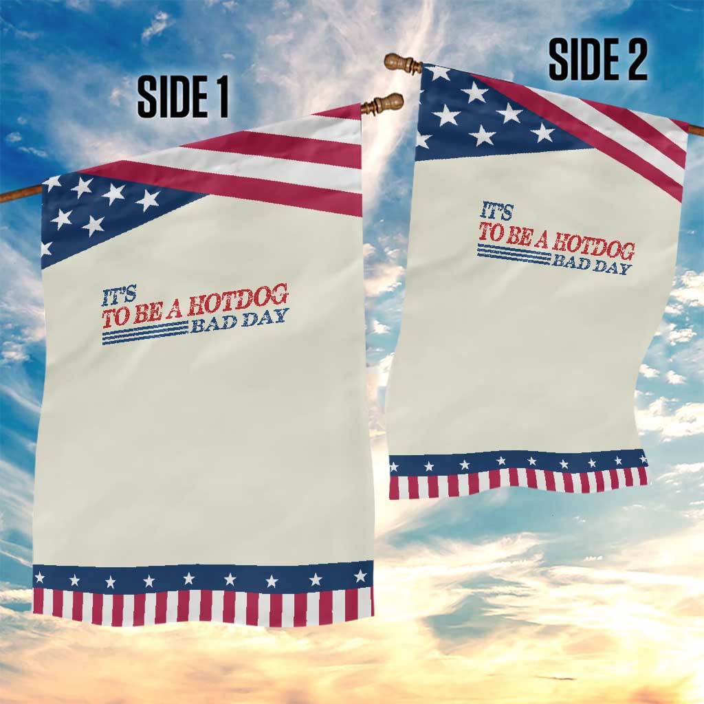 It's A Bad Day To Be A HotDog Garden Flag Funny 4th Of July Patriotic Summer BBQ