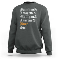 Hamilton Laurens Lafayette Mulligan Burr, Sir Sweatshirt - Wonder Print Shop