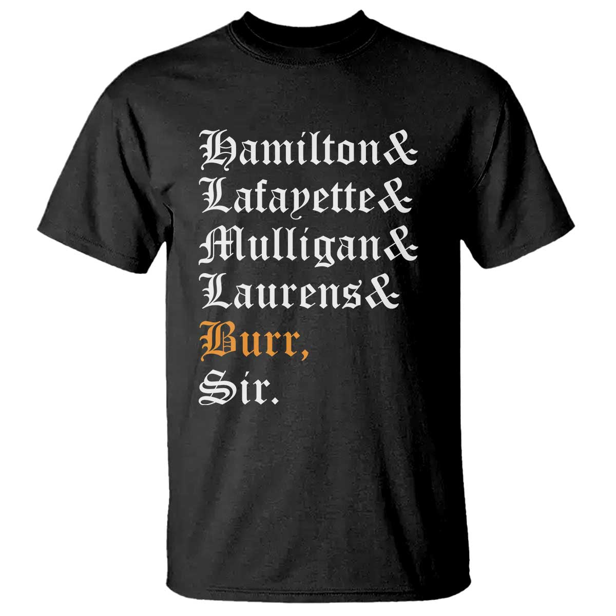 Hamilton Laurens Lafayette Mulligan Burr, Sir T Shirt - Wonder Print Shop