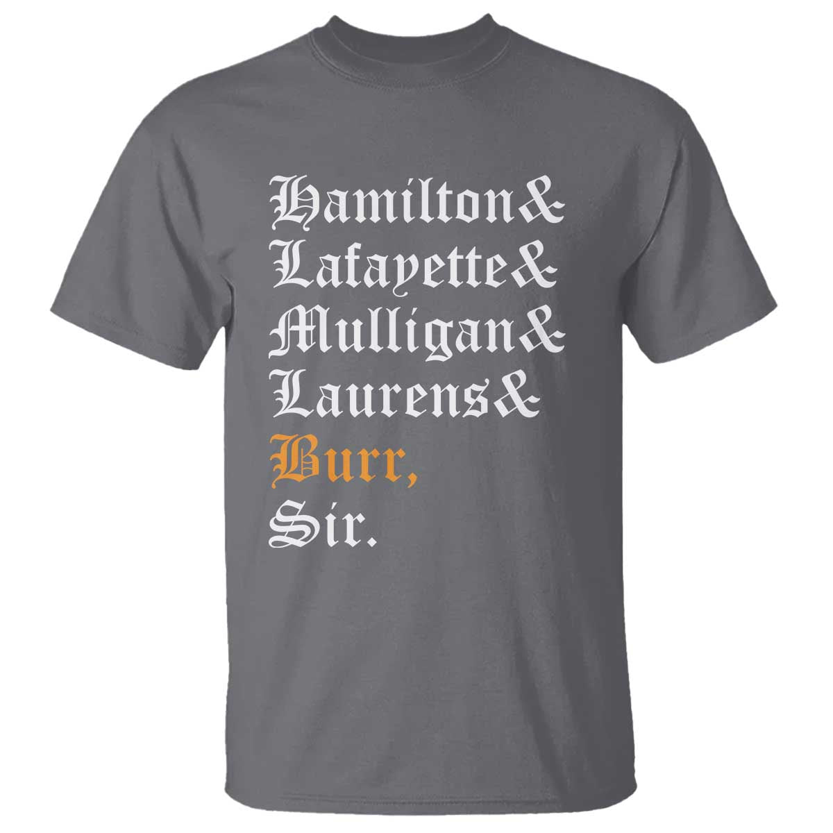 Hamilton Laurens Lafayette Mulligan Burr, Sir T Shirt - Wonder Print Shop