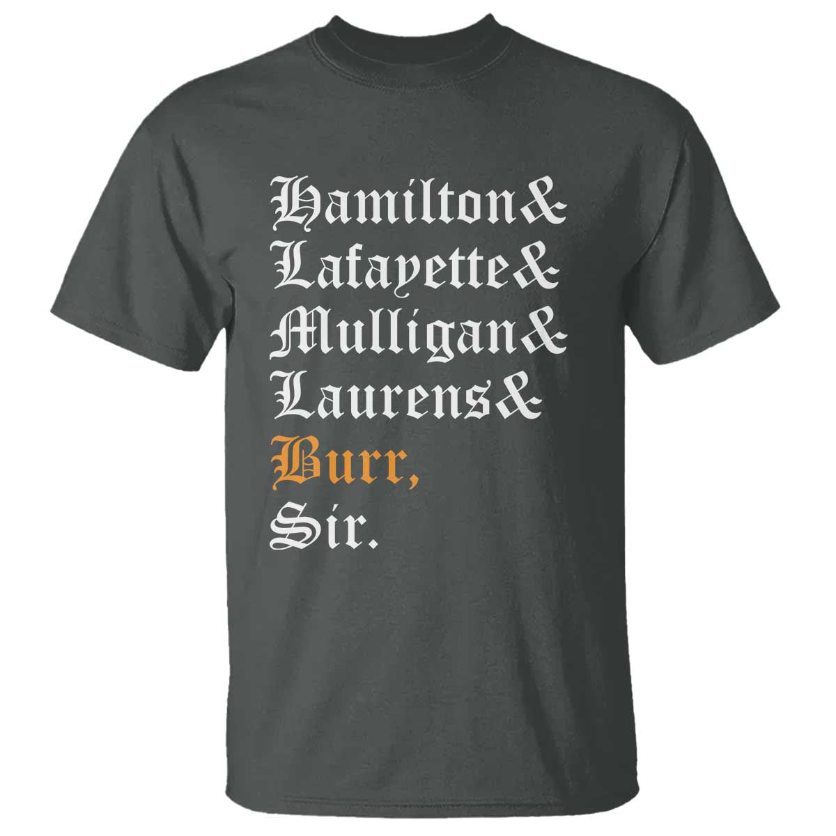 Hamilton Laurens Lafayette Mulligan Burr, Sir T Shirt - Wonder Print Shop