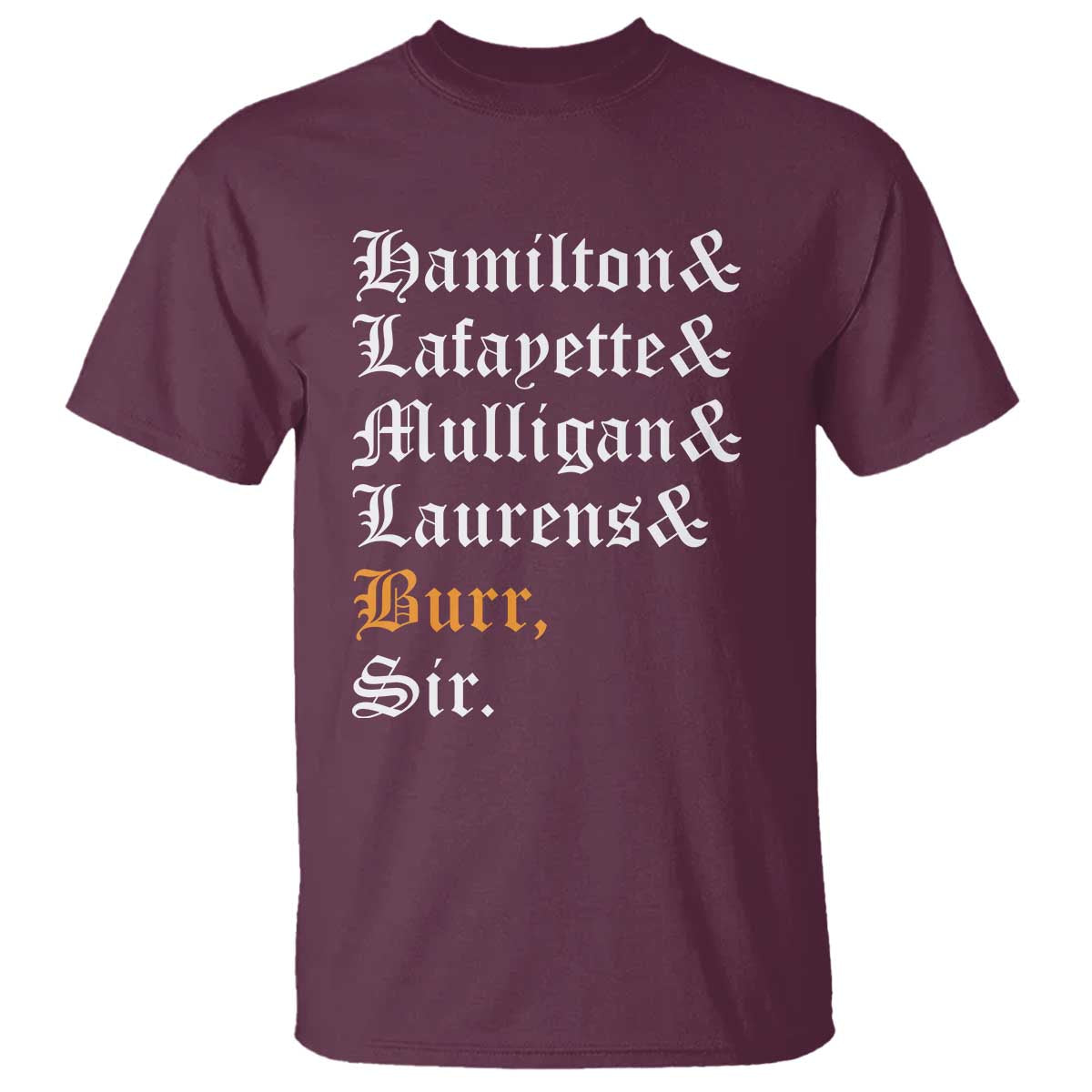 Hamilton Laurens Lafayette Mulligan Burr, Sir T Shirt - Wonder Print Shop