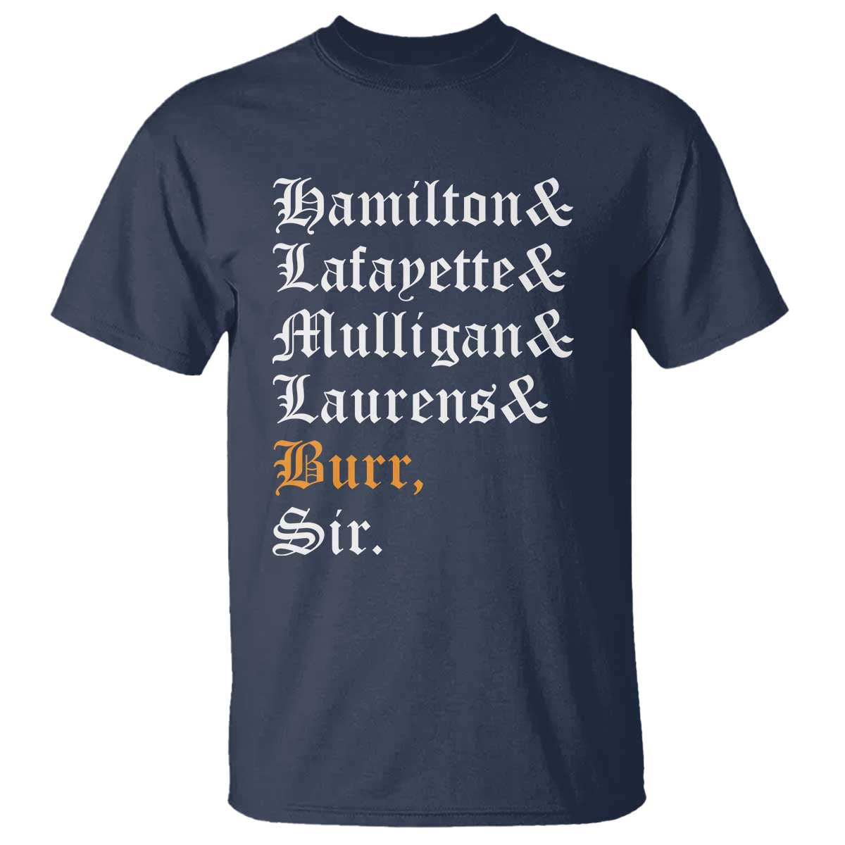 Hamilton Laurens Lafayette Mulligan Burr, Sir T Shirt - Wonder Print Shop